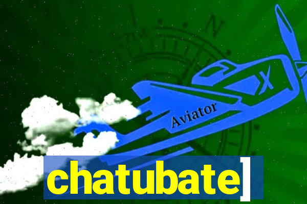 chatubate]